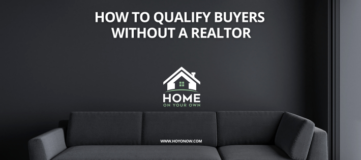 How to Qualify Buyers Without a Realtor
